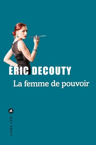 La femme de pouvoir de Éric Decouty