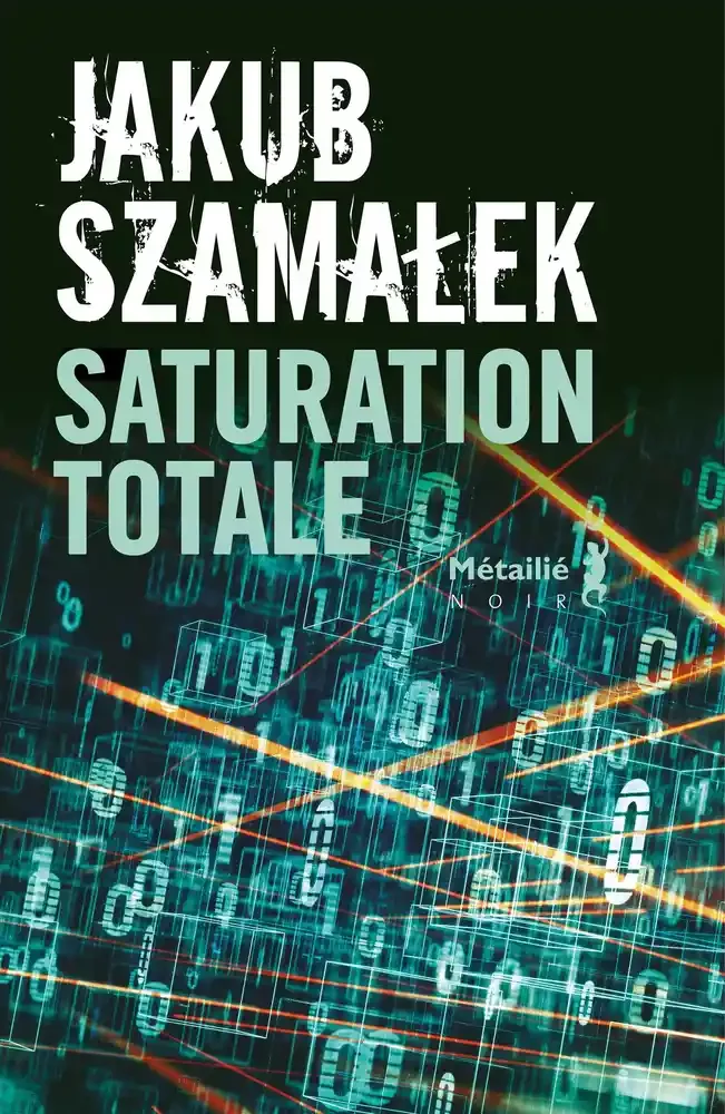 Saturation totale - Trilogie du darknet - Tome 3 de Jakub Szamalek