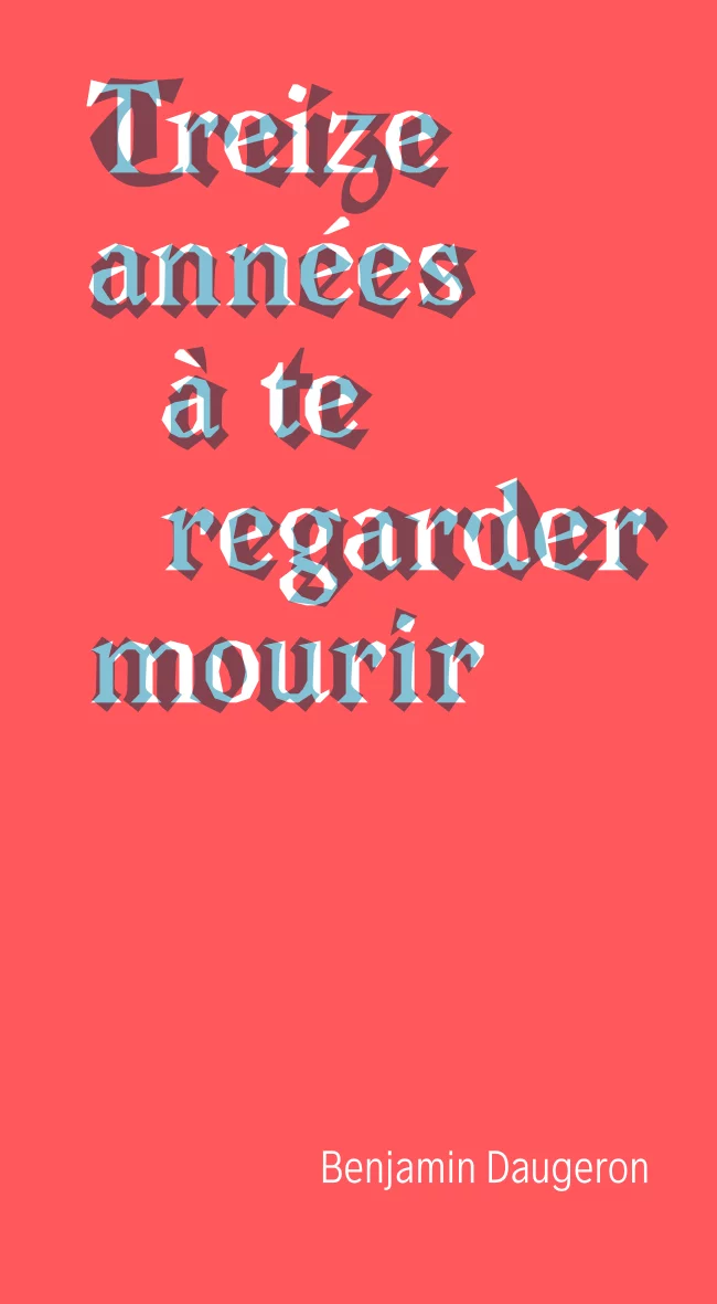 Couverture : Treize années à te regarder mourir