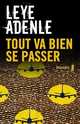 Tout va bien se passer de Leye Adenle
