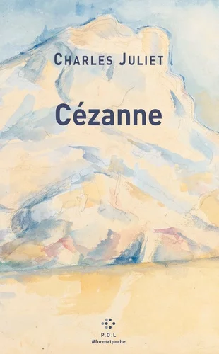 Cézanne - Un grand vivant précédé de Un chercheur absolu de Charles Juliet