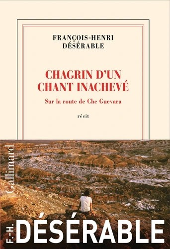 Chagrin d'un chant inachevé. Sur la route de Che Guevara de François-Henri Désérable