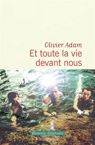 Et toute la vie devant nous de Olivier Adam