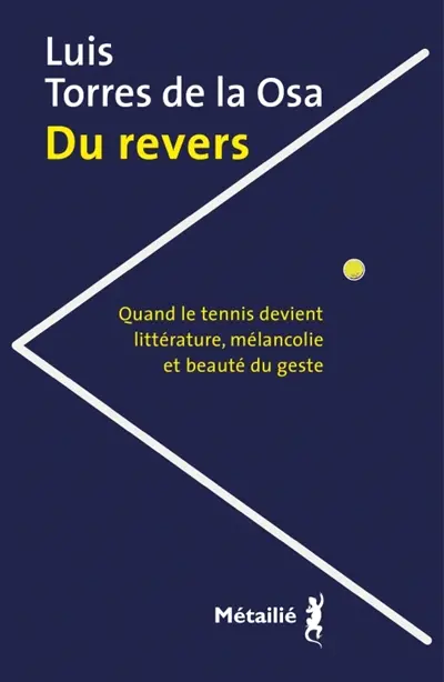 Du revers : quand le tennis devient littérature, mélancolie et beauté du geste de Luis  Torres de la Osa